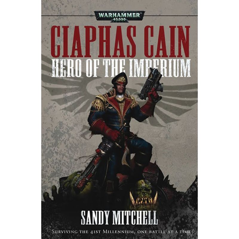 CIAPHAS CAIN: HERO OF THE IMPERIUM CIAPHAS CAIN: HERO OF THE IMPERIUM