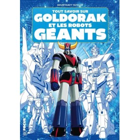 TOUT SAVOIR SUR GOLDORAK ET L'EPOPEE DES ROBOTS GEANTS