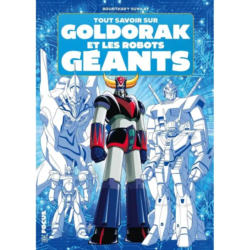TOUT SAVOIR SUR GOLDORAK ET L'EPOPEE DES ROBOTS GEANTS TOUT SAVOIR SUR GOLDORAK ET L'EPOPEE DES ROBOTS GEANTS