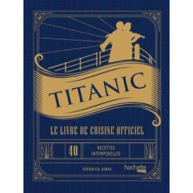 TITANIC - LE LIVRE DE CUISINE OFFICIEL