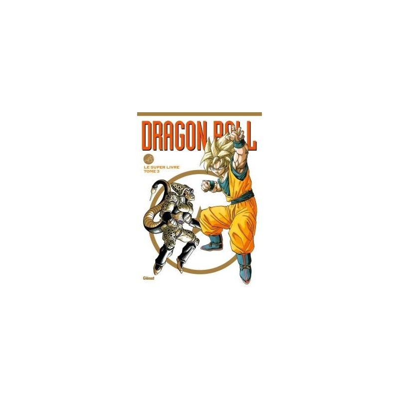 Dragon Ball - Le super livre - Tome 3 Dragon Ball - Le super livre - Tome 3