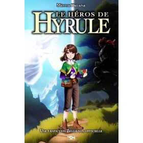 LE HEROS D'HYRULE - Un roman The Legend of Zelda
