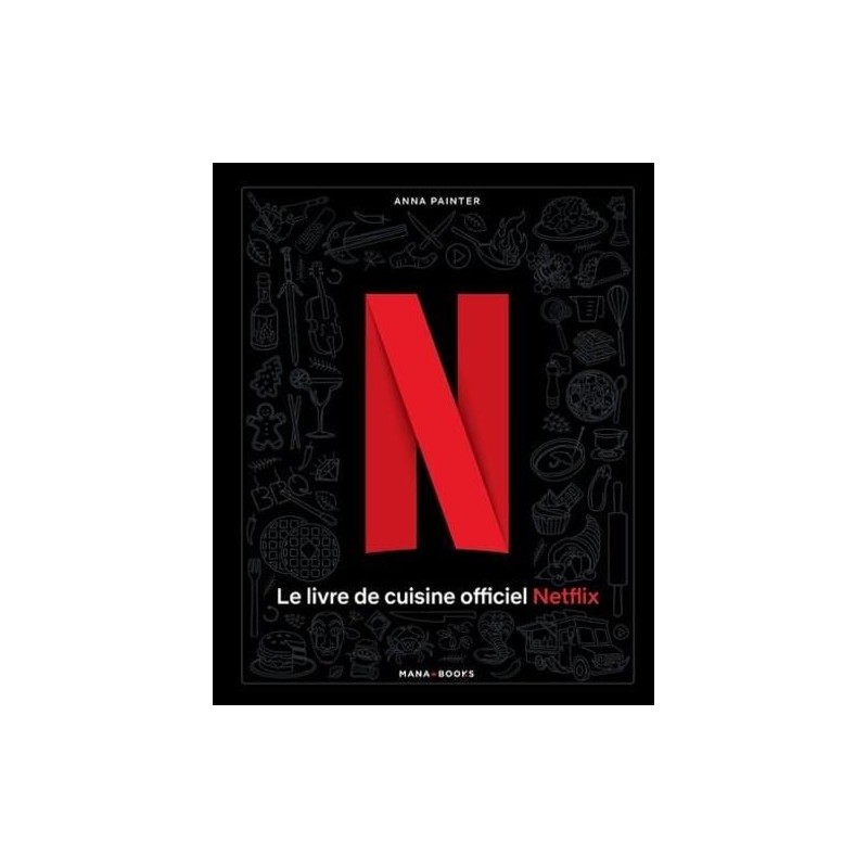 LE LIVRE DE CUISINE OFFICIEL NETFLIX LE LIVRE DE CUISINE OFFICIEL NETFLIX