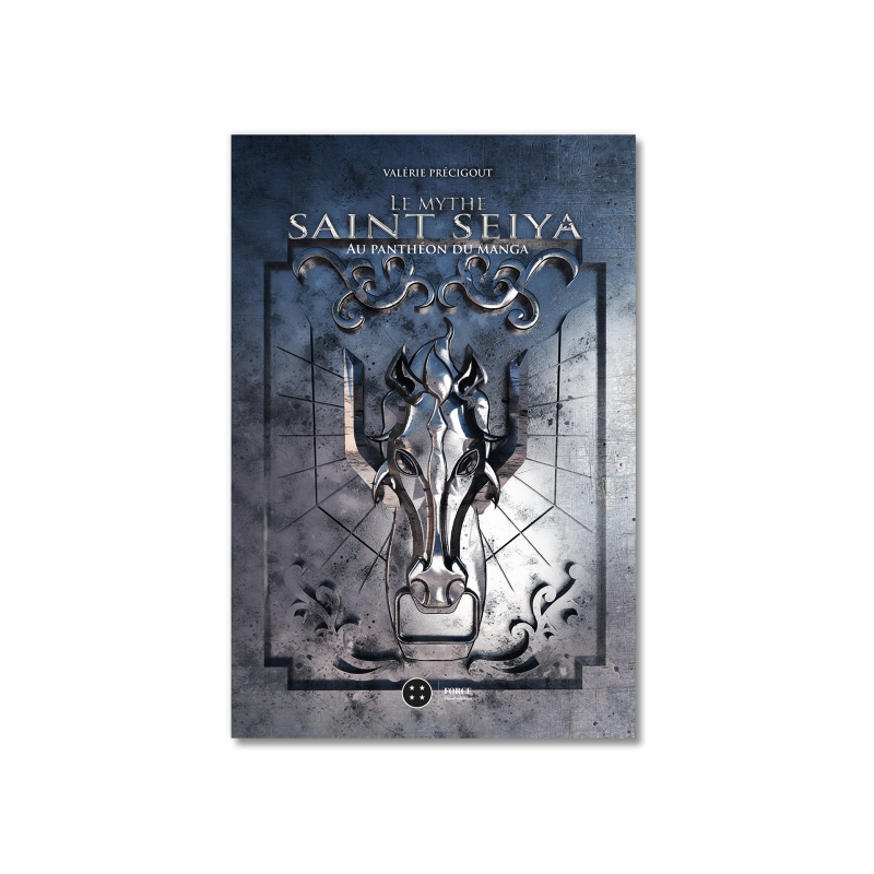 LE MYTHE SAINT SEIYA - AU PANTHEON DU MANGA LE MYTHE SAINT SEIYA - AU PANTHEON DU MANGA