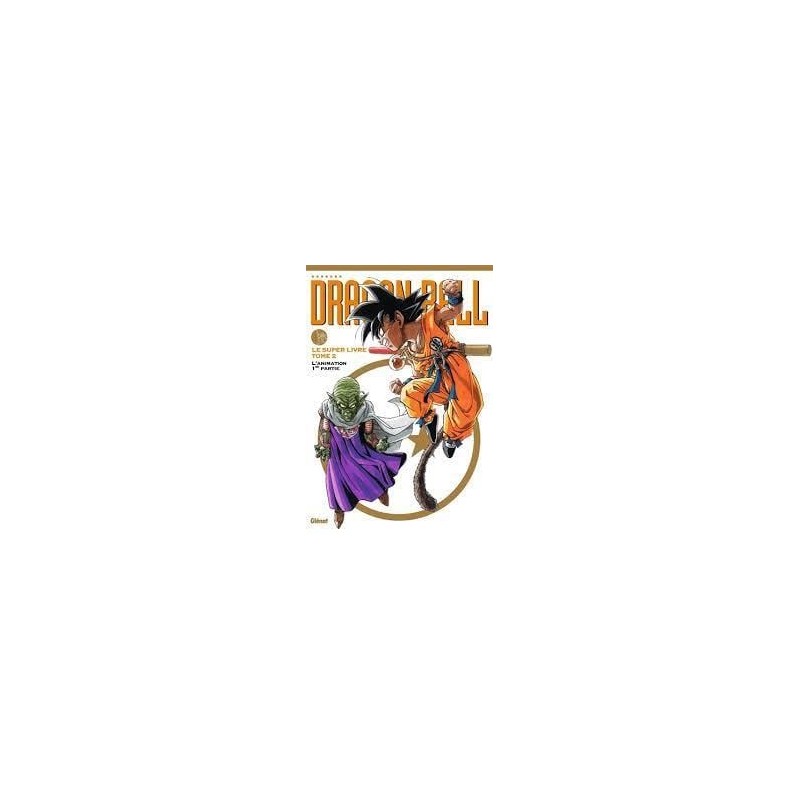 Dragon Ball - Le super livre - Tome 2 Dragon Ball - Le super livre - Tome 2