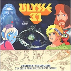 ULYSSE 31 - L'histoire et les coulisses d'un dessin animé culte de...